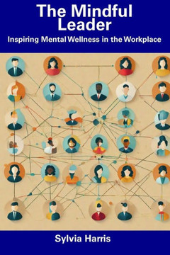 The Mindful Leader: Inspiring Mental Wellness in the Workplace