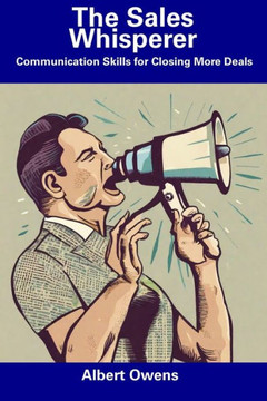 The Sales Whisperer: Communication Skills for Closing More Deals