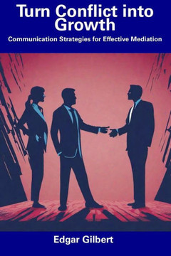 Turn Conflict into Growth: Communication Strategies for Effective Mediation