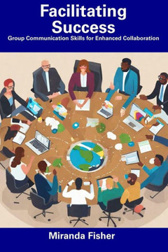Facilitating Success: Group Communication Skills for Enhanced Collaboration