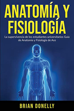 Anatom?¡a y Fisiolog?¡a : La Supervivencia de Los Estudiantes Universitarios
