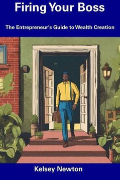 Firing Your Boss: The Entrepreneur's Guide to Wealth Creation