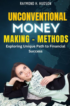 Unconventional Money-Making Methods: Exploring Unique Paths to Financial Success