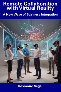 Remote Collaboration with Virtual Reality: A New Wave of Business Integration