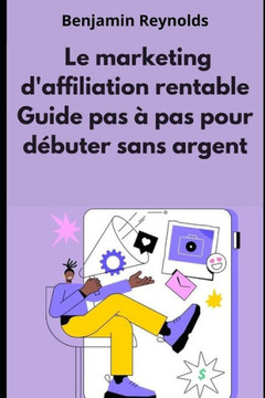 Le Marketing d'affiliation Rentable: Guide Pas ?Pas pour D?uter sans Capital