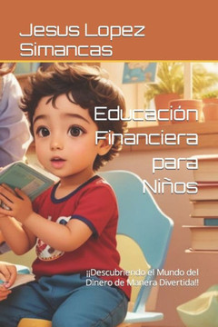 Educaci? Financiera para Ni?s:  Descubriendo el Mundo del Dinero de Manera Divertida!!