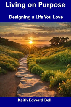 Living on Purpose: Designing a Life You Love