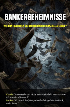 Bankergeheimnisse: Wie kontrollieren die Banken unser finanzielles Leben ?