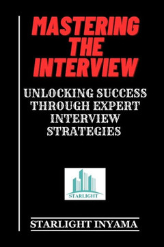 Mastering the Interview: Unlocking Success Through Expert Interview Strategies