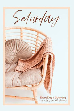 Every Day is Saturday: Living a Happy Cash Flow Retirement