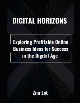 Digital Horizons: Exploring Profitable Online Business Ideas for Success in the Digital Age