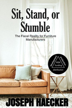Sit, Stand, or Stumble.: The Fiscal Reality for Furniture Manufacturers