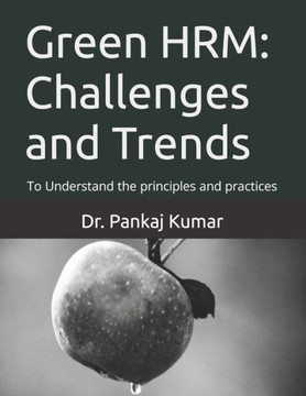 Green HRM: Challenges and Trends: To Understand the principles and practices