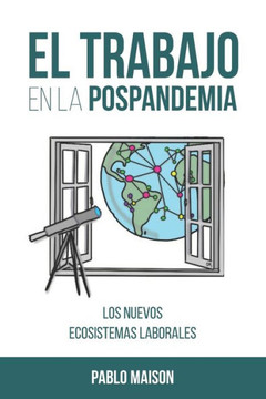 El Trabajo En La Pospandemia: Los nuevo ecosistemas laborales El Trabajo En La Pospandemia: Los nuevo ecosistemas laborales