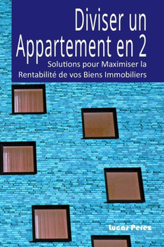 Diviser un Appartement en 2: Solutions pour Maximiser la Rentabilit?de vos Biens Immobiliers