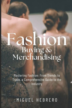 Fashion Buying & Merchandising (2023 Edition): From mass-market to luxury retail