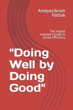 ""Doing Well by Doing Good"": The Impact Investor's Guide to Social Efficiency