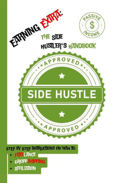 Earning Extra: The Side Hustler's Handbook Earning Extra: The Side Hustler's Handbook