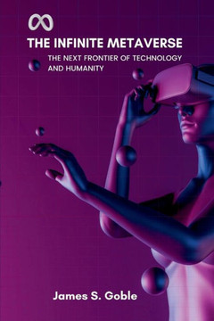 The Infinite Metaverse: The Next Frontier of Technology and Humanity