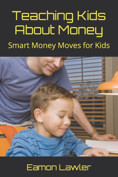 Teaching Kids About Money: Smart Money Moves for Kids Teaching Kids About Money: Smart Money Moves for Kids