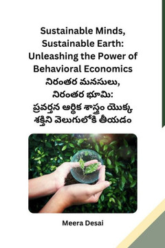 Sustainable Minds, Sustainable Earth: Unleashing the Power of Behavioral Economics Sustainable Minds, Sustainable Earth: Unleashing the Power of Behavioral Economics