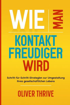 Wie man kontaktfreudiger wird: Schritt-f?-Schritt-Strategien zur Umgestaltung Ihres gesellschaftlichen Lebens