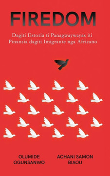 Firedom: Dagiti Estoria ti Panagwaywayas iti Pinansia dagiti Imigrante nga Africano Firedom: Dagiti Estoria ti Panagwaywayas iti Pinansia dagiti Imigrante nga Africano