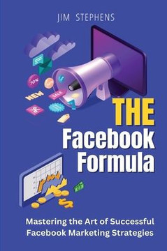 The Facebook Formula: Mastering the Art of Successful Facebook Marketing Strategies - Large Print