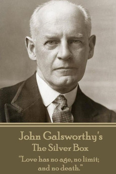 John Galsworthy - The Silver Box: ?Love has no age, no limit; and no death.? 
