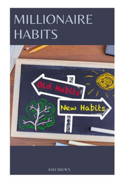 Millionaire Habits: Learn And Apply The Secrets Of Successful Entrepreneur