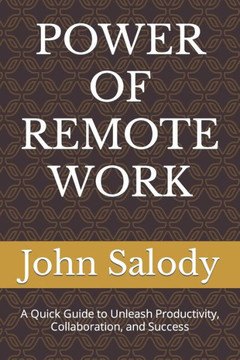 Power of Remote Work: A Quick Guide to Unleash Productivity, Collaboration, and Success