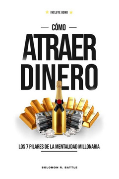 Como Atraer Dinero: Los 7 Pilares De La Mentalidad Millonaria
