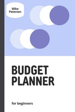 Budget planner for beginner: Navigating your finance with confidence and ease Budget planner for beginner: Navigating your finance with confidence and ease