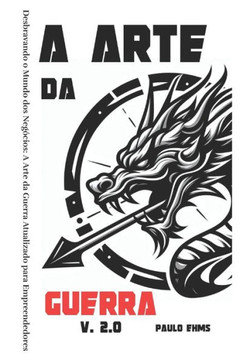 A Arte da Guerra V. 2.0: Desbravando o Mundo dos Neg?ios: A Arte da Guerra Atualizado para Empreendedores