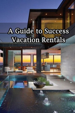 A Guide To Successful Vacation Rentals