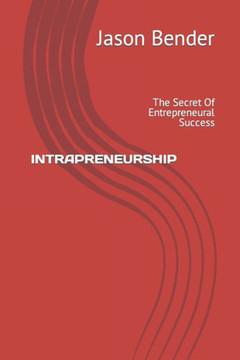 Intrapreneurship: The Secret Of Entrepreneural Success