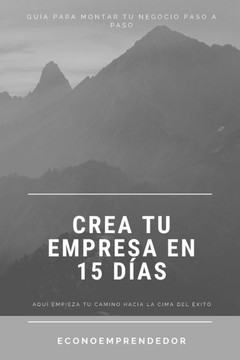 Crea tu empresa en 15 d?s: Gu? sencilla para montar tu negocio paso a paso para emprendedores Crea tu empresa en 15 d?s: Gu? sencilla para montar tu negocio paso a paso para emprendedores