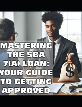 Mastering the SBA 7(a) Loan: Your Guide to Getting Approved