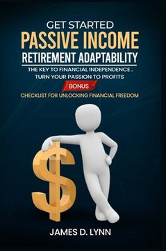 Get Started Passive income Retirement Adaptability: The key to financial independence. Turn your passion to profits