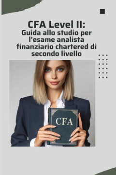 CFA Level II: Guida allo studio per l'esame analista finanziario chartered di secondo livello