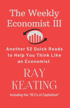 The Weekly Economist III: Another 52 Quick Reads to Help You Think Like an Economist