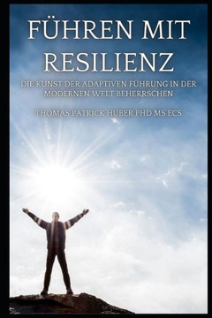 F?ren mit Resilienz: Die Kunst der Adaptiven F?rung in der Modernen Welt