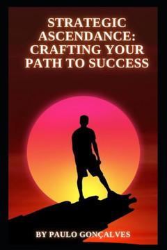 Strategic Ascendance Crafting Your Path to Success Strategic Ascendance Crafting Your Path to Success
