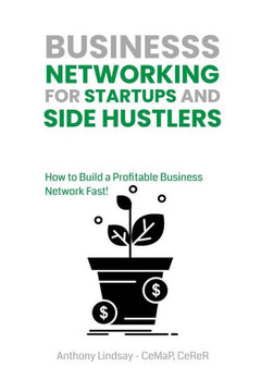 Business Networking for Startups and Side Hustlers: How to Build a Profitable Business Network Fast!