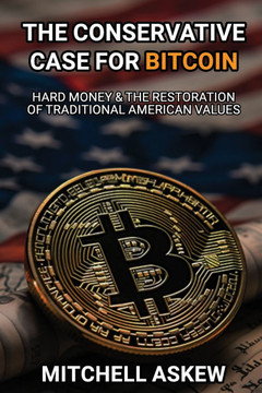 The Conservative Case for Bitcoin: Hard Money & The Restoration of Traditional American Values