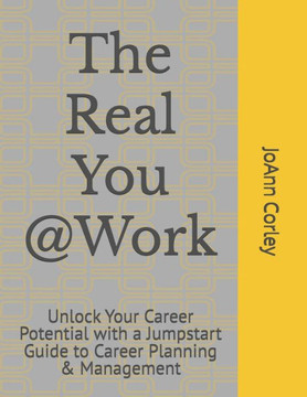 The Real You @Work: Unlock Your Career Potential with a Jumpstart Guide to Career Planning & Management