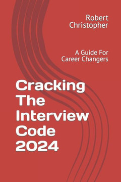 Cracking The Interview Code 2024: A Guide For Career Changers