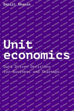 Unit economics: Data Driven Decisions for Business and Startups