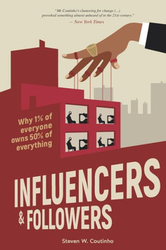 Influencers and Followers: Why 1% of everyone owns 50% of everything Influencers and Followers: Why 1% of everyone owns 50% of everything