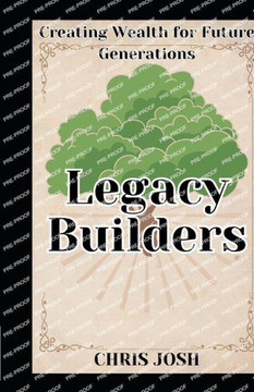 Legacy Builders: Creating Wealth for Future Generations Legacy Builders: Creating Wealth for Future Generations